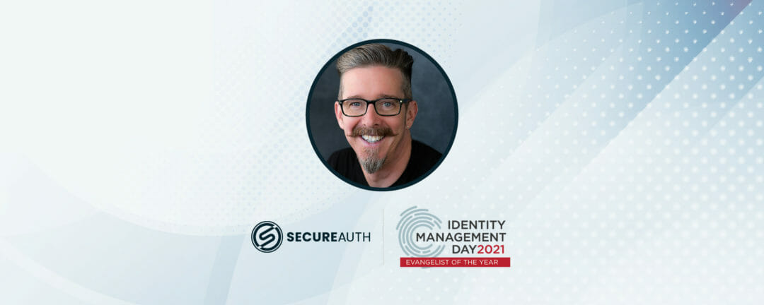 SecureAuth CISO Bil Harmer Recognized as 2021 Identity Management Day Evangelist of the Year Finalist