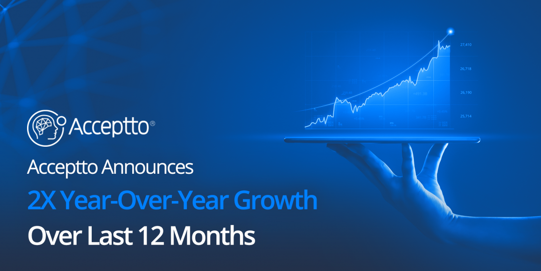 Press Release: Acceptto Announces 2X Year-Over-Year Growth Over Last 12 Months