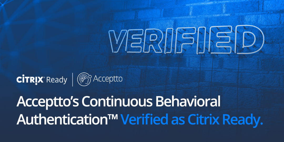 Press Release: Acceptto’s Continuous Behavioral Authentication Verified as Citrix Ready