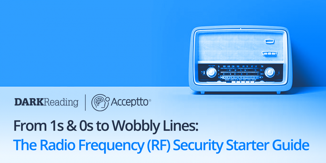 DARKReading: From 1s & 0s to Wobbly Lines: The Radio Frequency (RF) Security Starter Guide