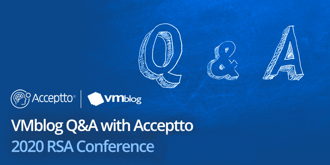 VMBlog: Q&A with Acceptto at 2020 RSA Conference