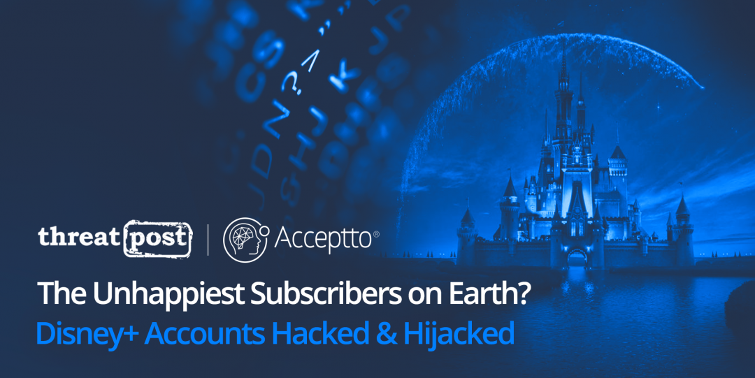 Threatpost: The Unhappiest Subscribers on Earth? Disney+ Accounts Hacked & Hijacked