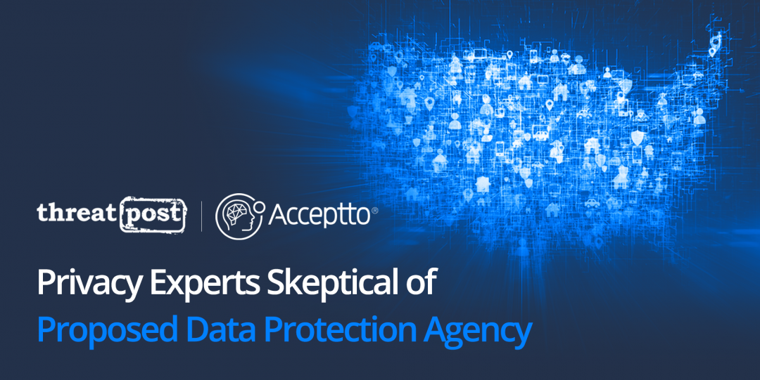 threatpost: Privacy Experts Skeptical of Proposed Data Protection Agency